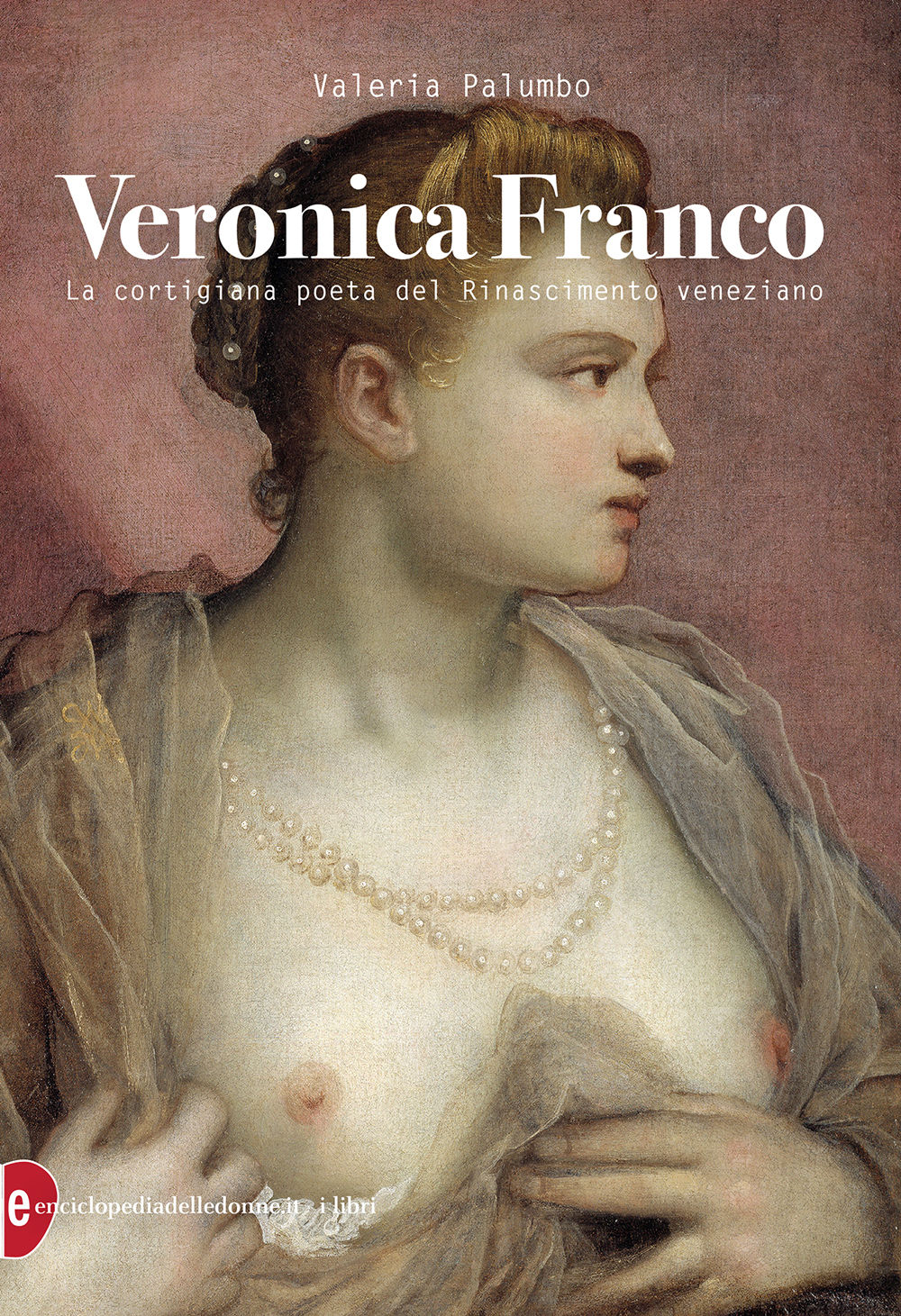 copertina di: Veronica Franco La cortigiana poeta del Rinascimento veneziano Valeria Palumbo