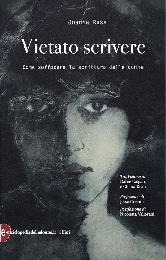 copertina di: Vietato scrivere Come soffocare la scrittura delle donne di Joanna Russ
Prefazione di Jessa Crispin
Postfazione di Nicoletta Vallorani
Traduzione di Dafne Calgaro e Chiara Reali