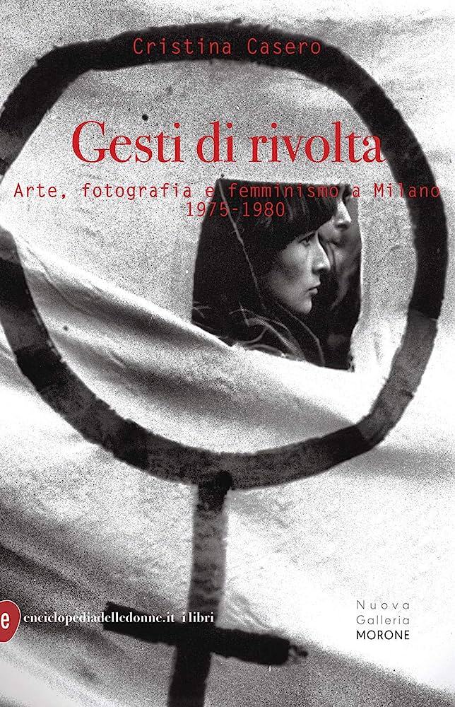 copertina di: Gesti di rivolta Arte, fotografia e femminismo a Milano 1975-1980 di Cristina Casero