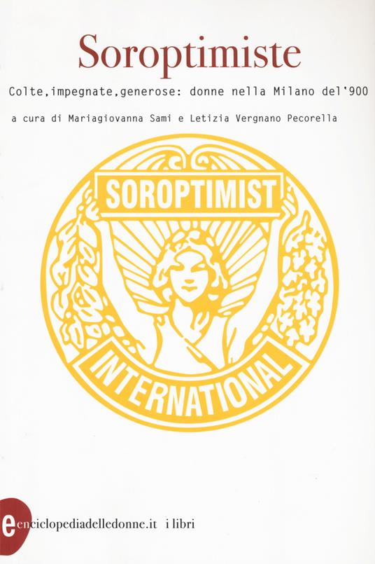 copertina di: SOROPTIMISTE Colte, impegnate, generose. Donne nella Milano del Novecento a cura di Giovanna Sami e Letizia Vergnano Pecorella