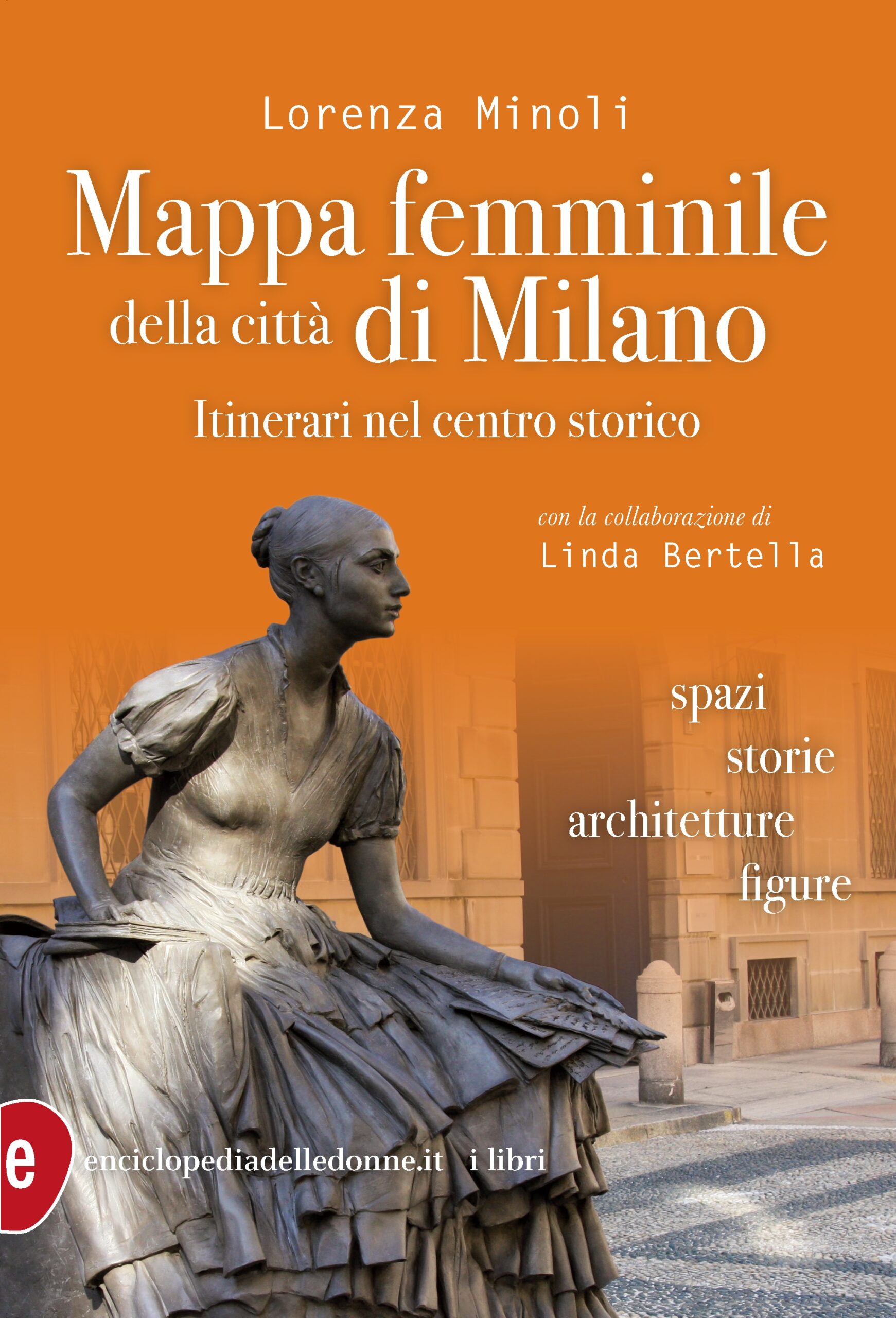 copertina di: Mappa femminile della città di Milano Itinerari nel centro storico. Spazi, storie, architetture, figure. di Lorenza Minoli, con la collaborazione di Linda Bertella