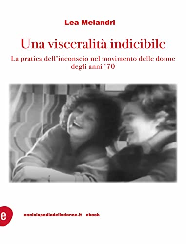 copertina di: Una visceralità indicibile La pratica dell’inconscio nel movimento delle donne degli anni Settanta Lea Melandri